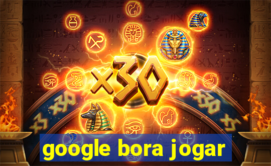 google bora jogar